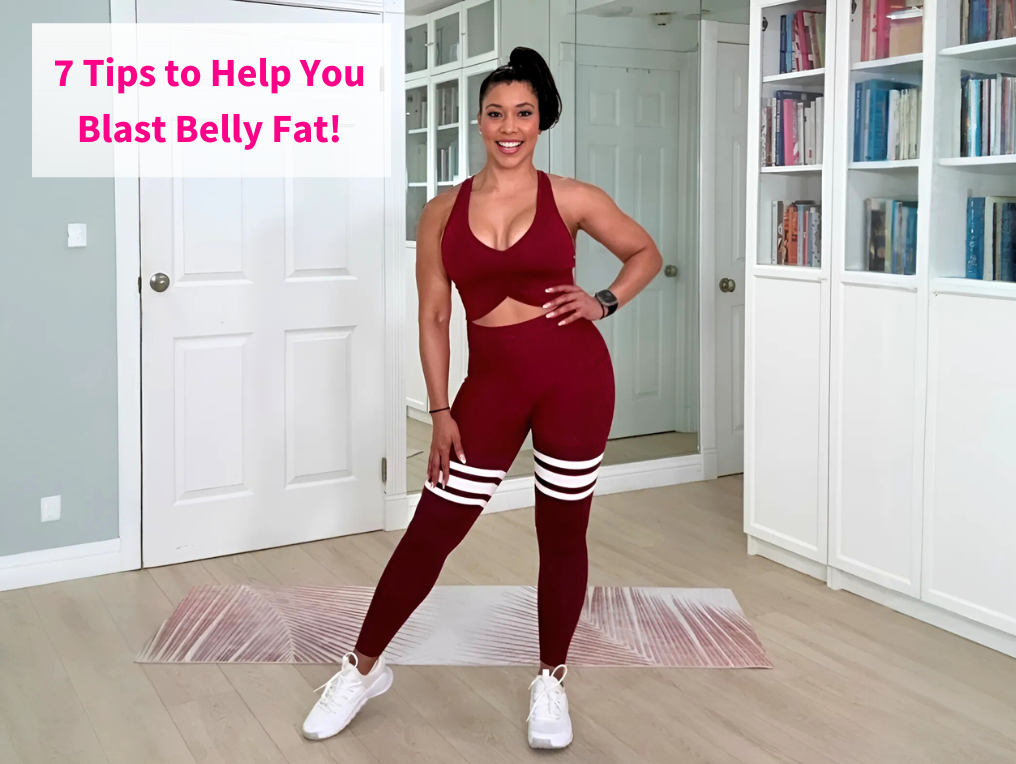 7 Tips to Help Blast the Belly Fat!